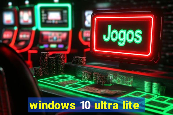 windows 10 ultra lite